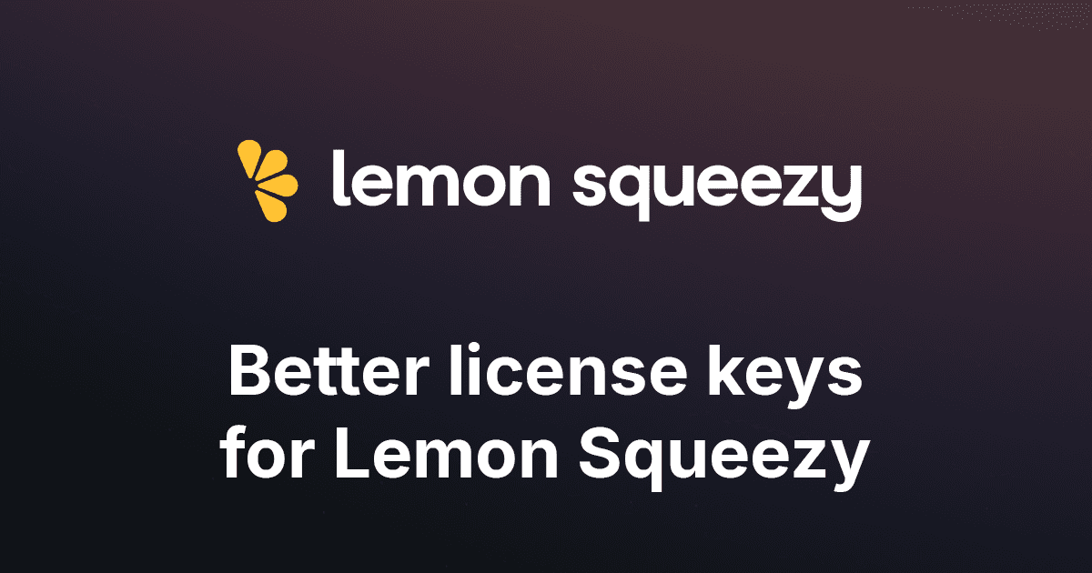 Better license keys for Lemon Squeezy purchases