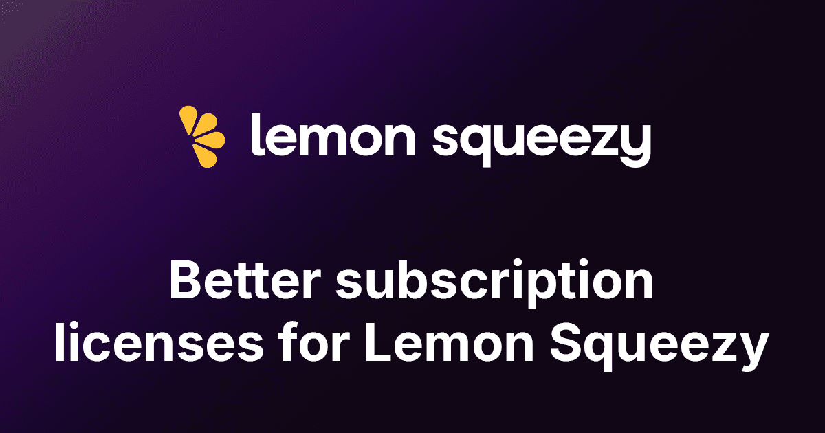Better subscription licenses for Lemon Squeezy